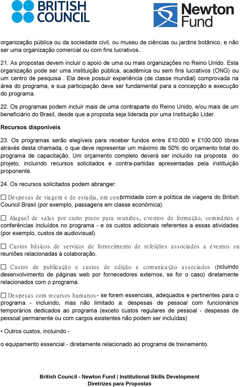 Ela deve possuir experiência (de classe mundial) comprovada na área do programa, e sua participação deve ser fundamental para a concepção e execução do programa. 22.