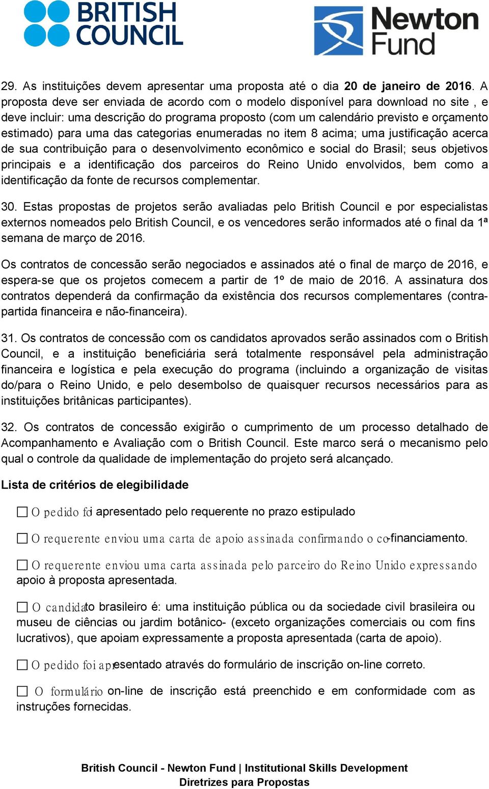 categorias enumeradas no item 8 acima; uma justificação acerca de sua contribuição para o desenvolvimento econômico e social do Brasil; seus objetivos principais e a identificação dos parceiros do