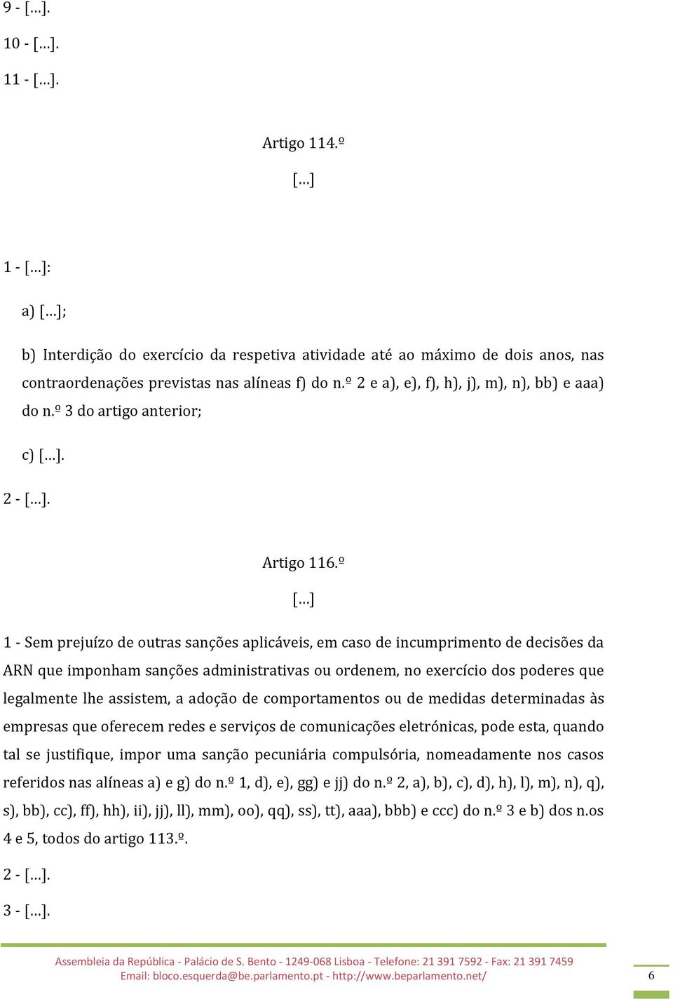 º 1 - Sem prejuízo de outras sanções aplicáveis, em caso de incumprimento de decisões da ARN que imponham sanções administrativas ou ordenem, no exercício dos poderes que legalmente lhe assistem, a