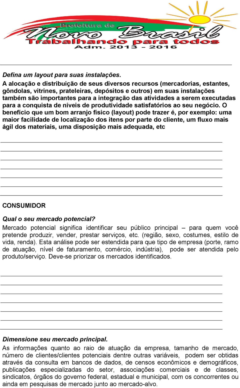 atividades a serem executadas para a conquista de níveis de produtividade satisfatórios ao seu negócio.