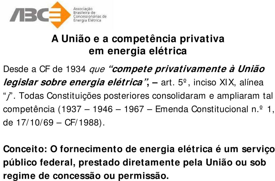 Todas Constituições posteriores consolidaram e ampliaram tal competência (1937 1946 1967 Emenda Constitucional n.