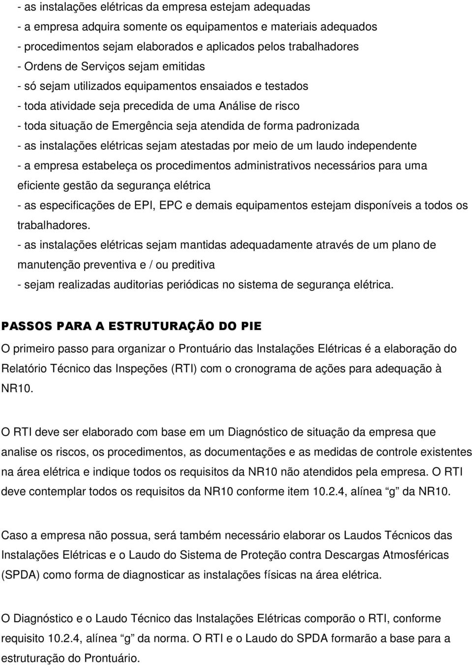 padronizada - as instalações elétricas sejam atestadas por meio de um laudo independente - a empresa estabeleça os procedimentos administrativos necessários para uma eficiente gestão da segurança