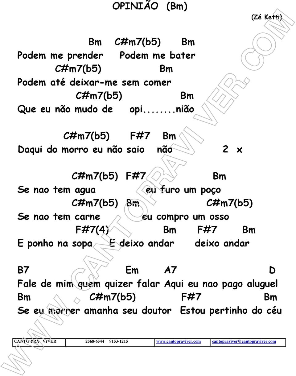 compro um osso F#7(4) Bm F#7 Bm E ponho na sopa E deixo andar deixo andar (Zé Ketti) B7 Em A7 D Fale de mim quem quizer falar Aqui eu nao pago