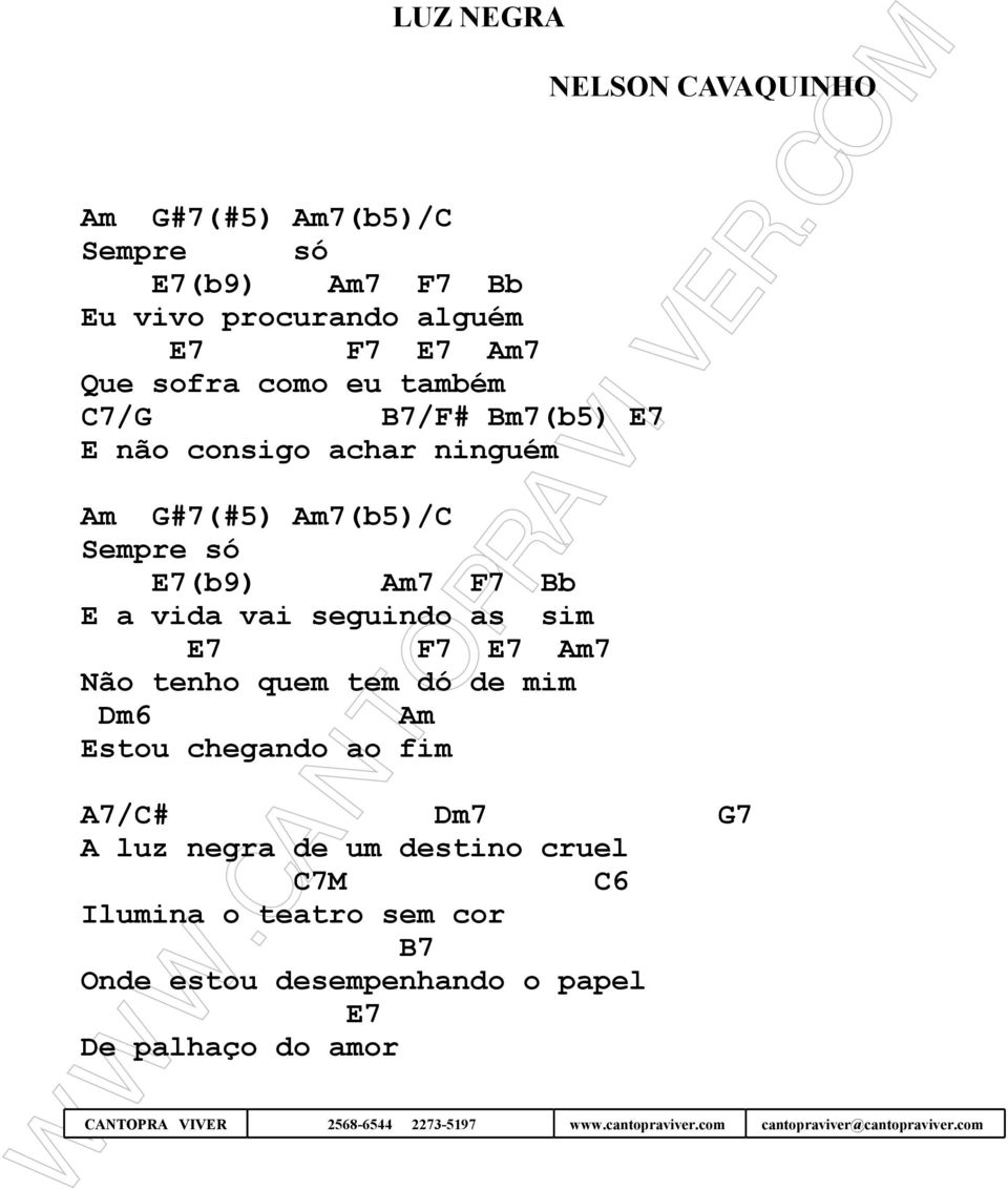 mim Dm6 Estou chegando ao fim NELSON CAVAQUNHO A7/C# Dm7 G7 A luz negra de um destino cruel C7M C6 lumina o teatro sem cor B7 Onde