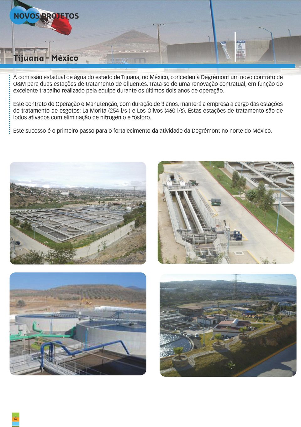 Este contrato de Operação e Manutenção, com duração de 3 anos, manterá a empresa a cargo das estações de tratamento de esgotos: La Morita (254 l/s ) e Los Olivos (460