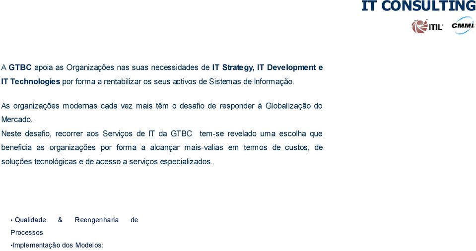 Neste desafio, recorrer aos Serviços de IT da GTBC tem-se revelado uma escolha que beneficia as organizações por forma a alcançar mais-valias