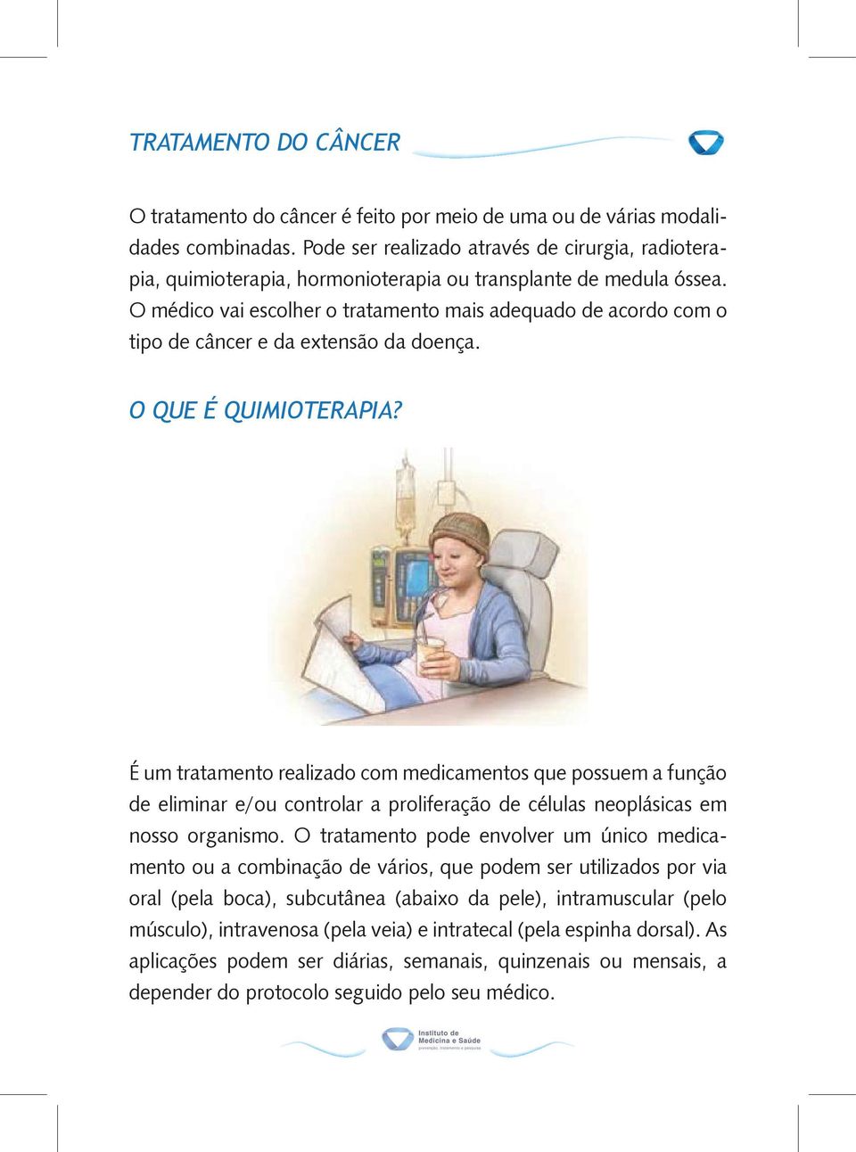 O médico vai escolher o tratamento mais adequado de acordo com o tipo de câncer e da extensão da doença. O QUE É QUIMIOTERAPIA?