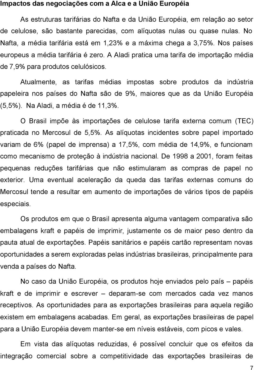 A Aladi pratica uma tarifa de importação média de 7,9% para produtos celulósicos.