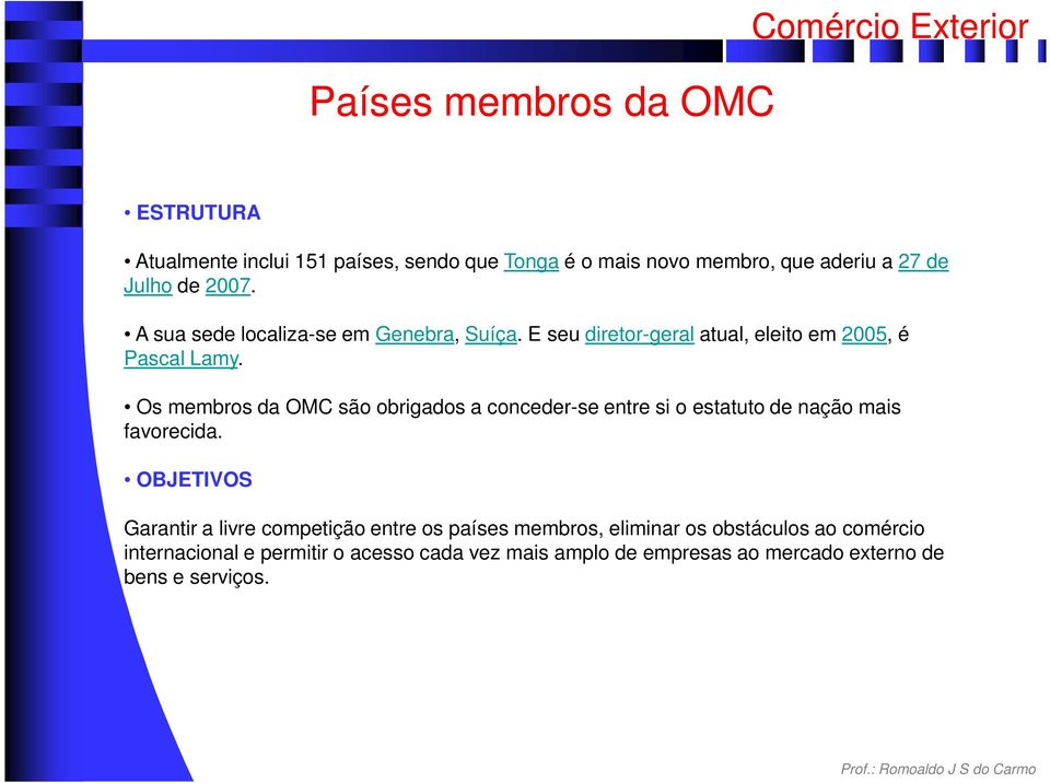 Os membros da OMC são obrigados a conceder-se entre si o estatuto de nação mais favorecida.