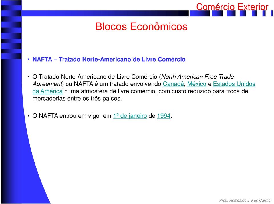 Canadá, México e Estados Unidos da América numa atmosfera de livre comércio, com custo