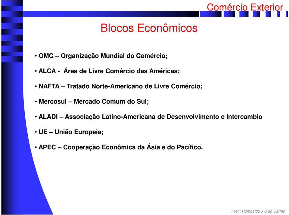 Mercosul Mercado Comum do Sul; ALADI Associação Latino-Americana de
