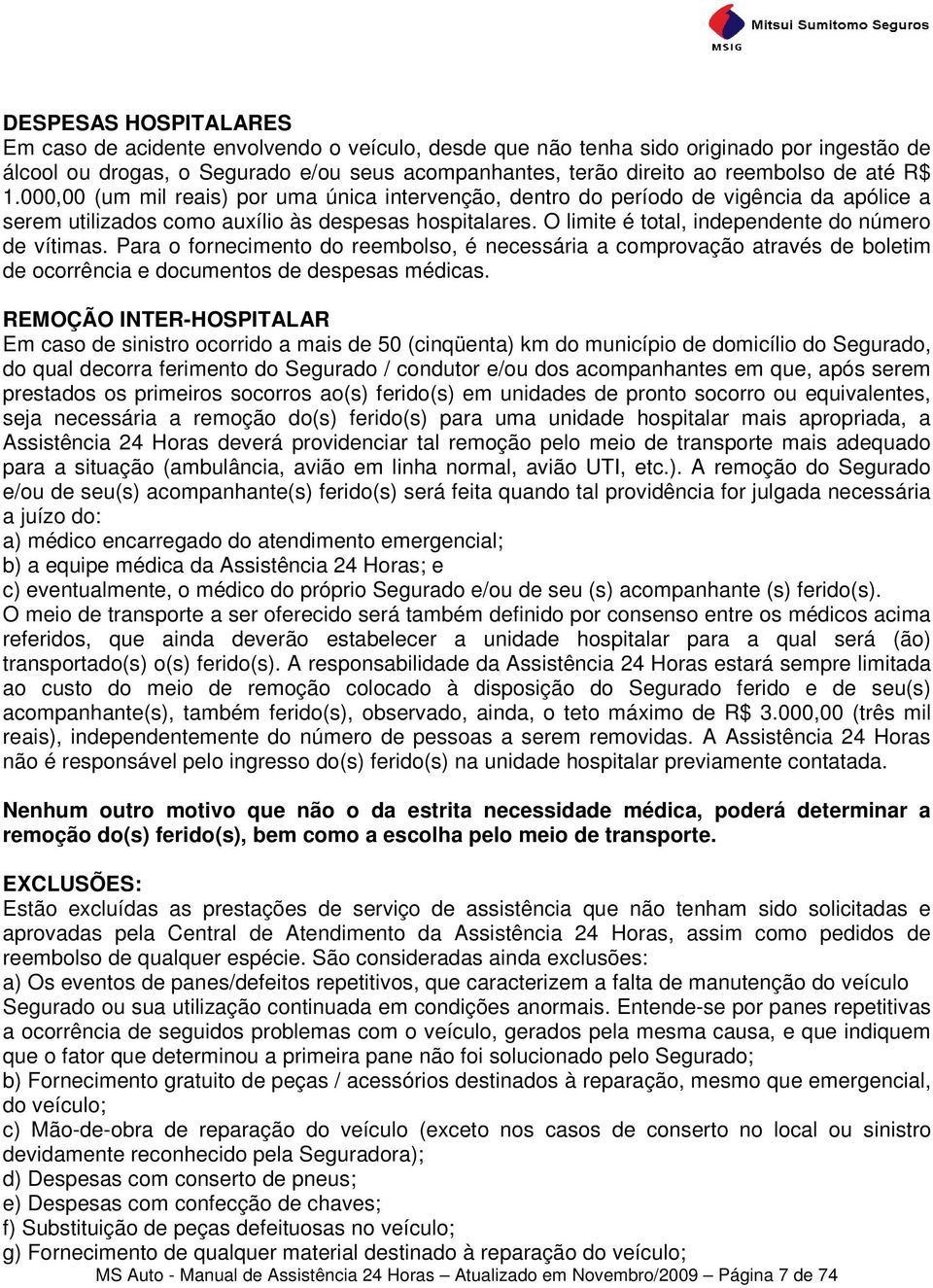 O limite é total, independente do número de vítimas. Para o fornecimento do reembolso, é necessária a comprovação através de boletim de ocorrência e documentos de despesas médicas.