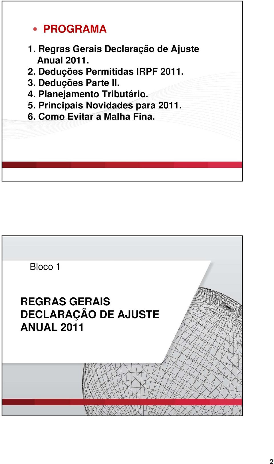 Planejamento Tributário. 5. Principais Novidades para 2011. 6.