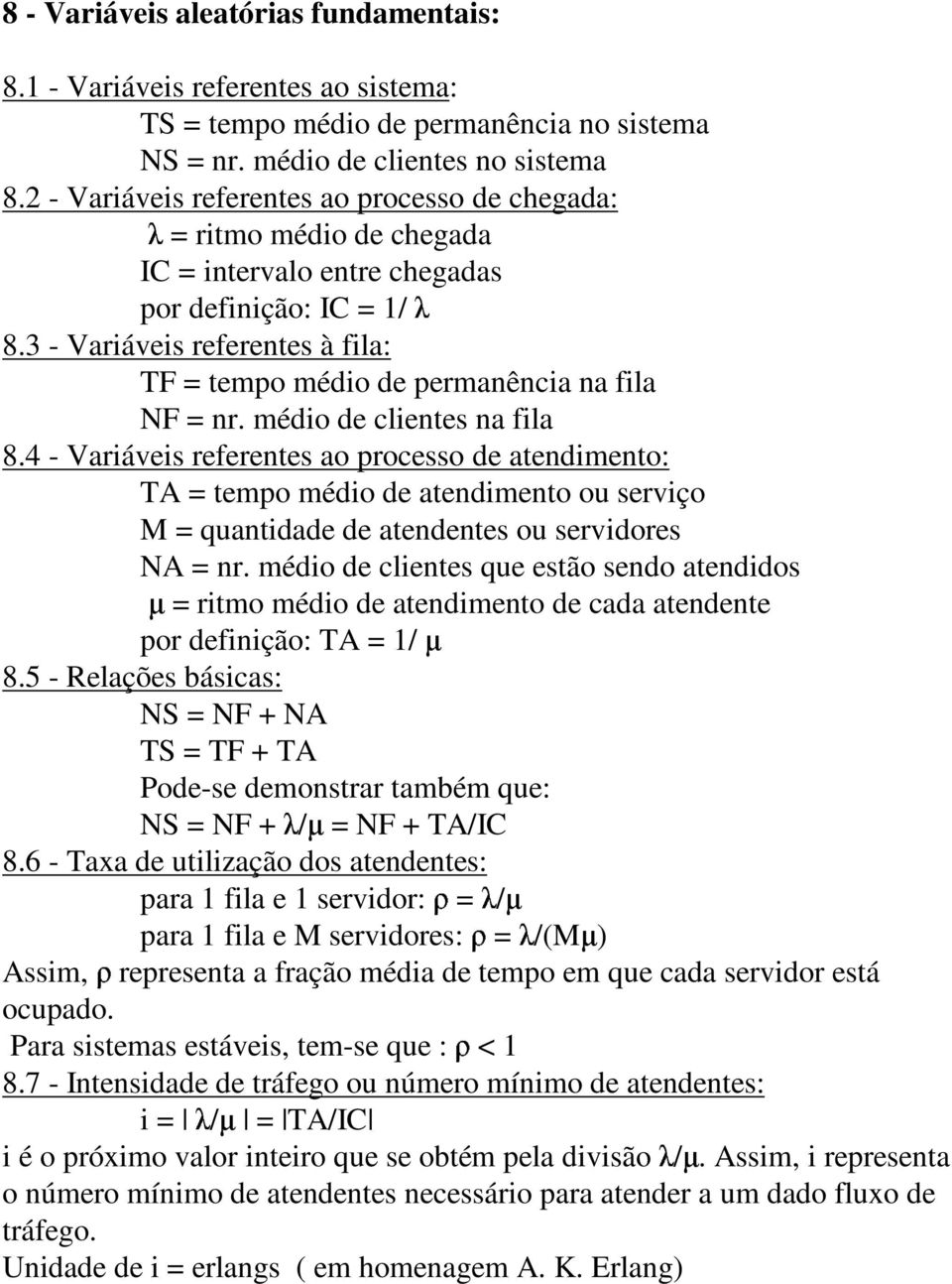 médio de clientes na fila 8.4 - Variáveis referentes ao processo de atendimento: TA tempo médio de atendimento ou serviço M quantidade de atendentes ou servidores NA nr.