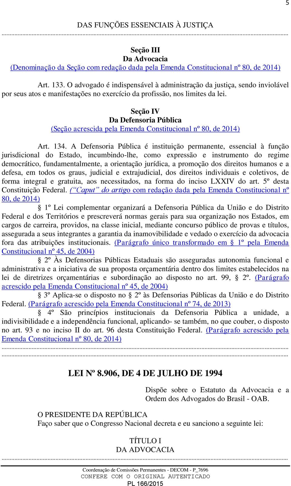 Seção IV Da Defensoria Pública (Seção acrescida pela Emenda Constitucional nº 80, de 2014) Art. 134.