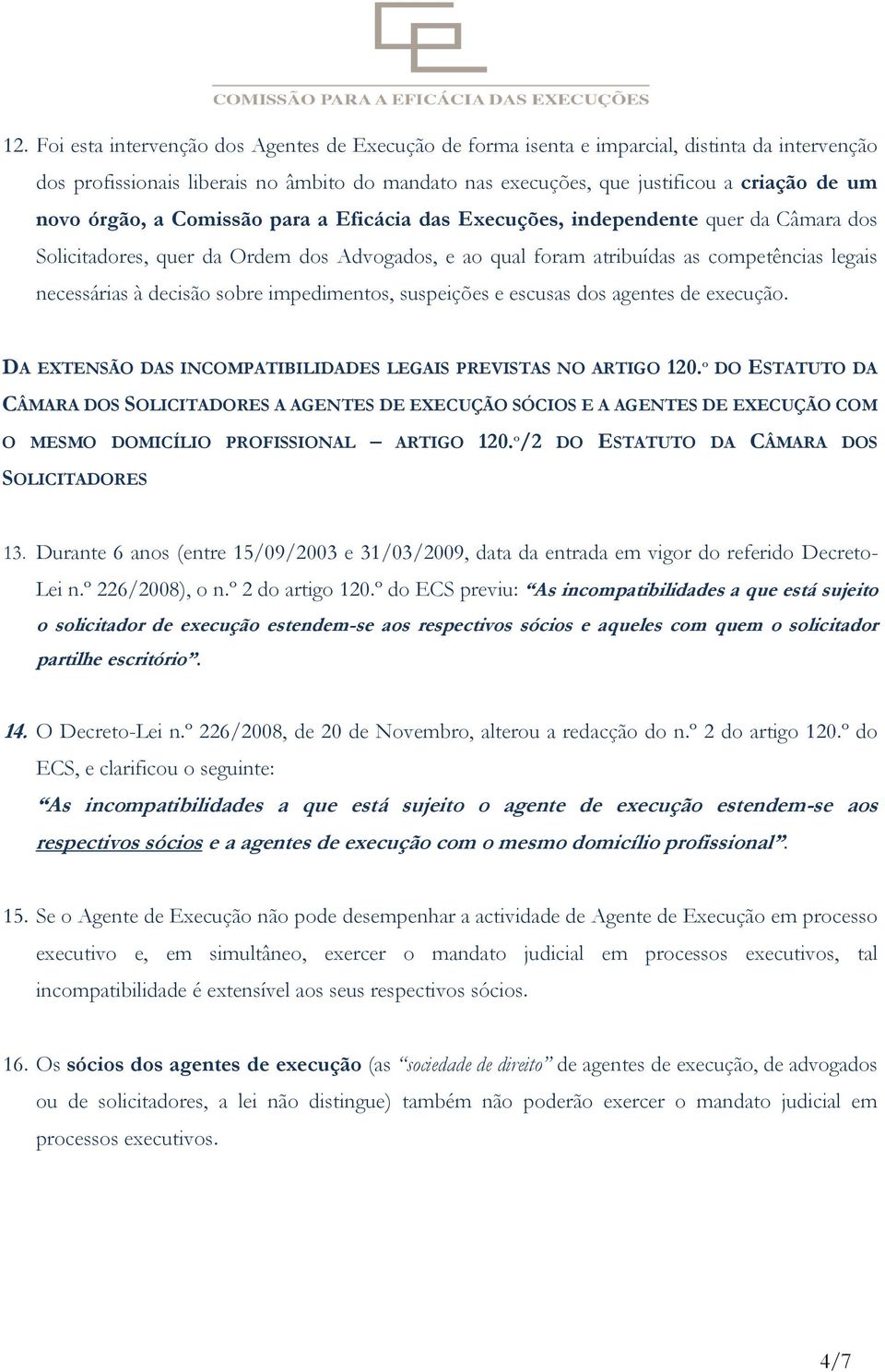 decisão sobre impedimentos, suspeições e escusas dos agentes de execução. DA EXTENSÃO DAS INCOMPATIBILIDADES LEGAIS PREVISTAS NO ARTIGO 120.