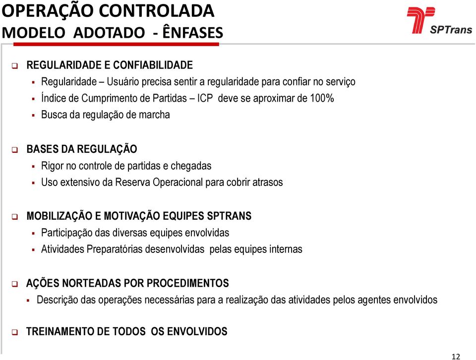 Operacional para cobrir atrasos MOBILIZAÇÃO E MOTIVAÇÃO EQUIPES SPTRANS Participação das diversas equipes envolvidas Atividades Preparatórias desenvolvidas pelas