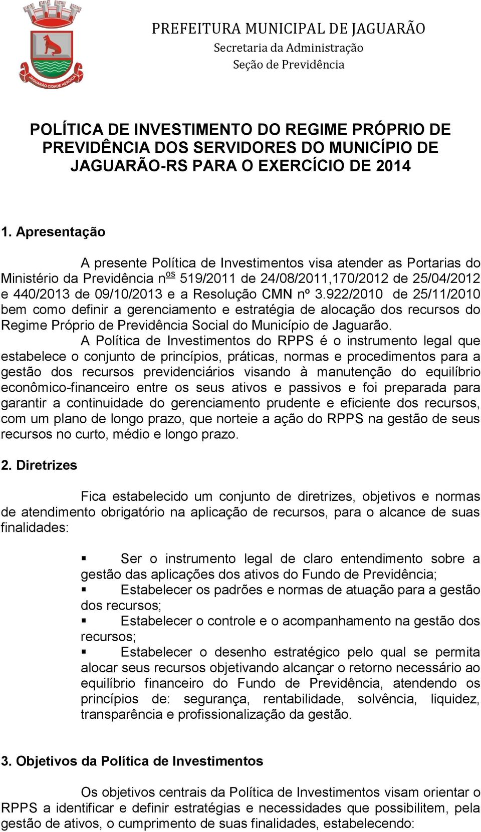 nº de 25/11/2010 bem como definir a gerenciamento e estratégia de alocação dos recursos do Regime Próprio de Previdência Social do Município de Jaguarão.