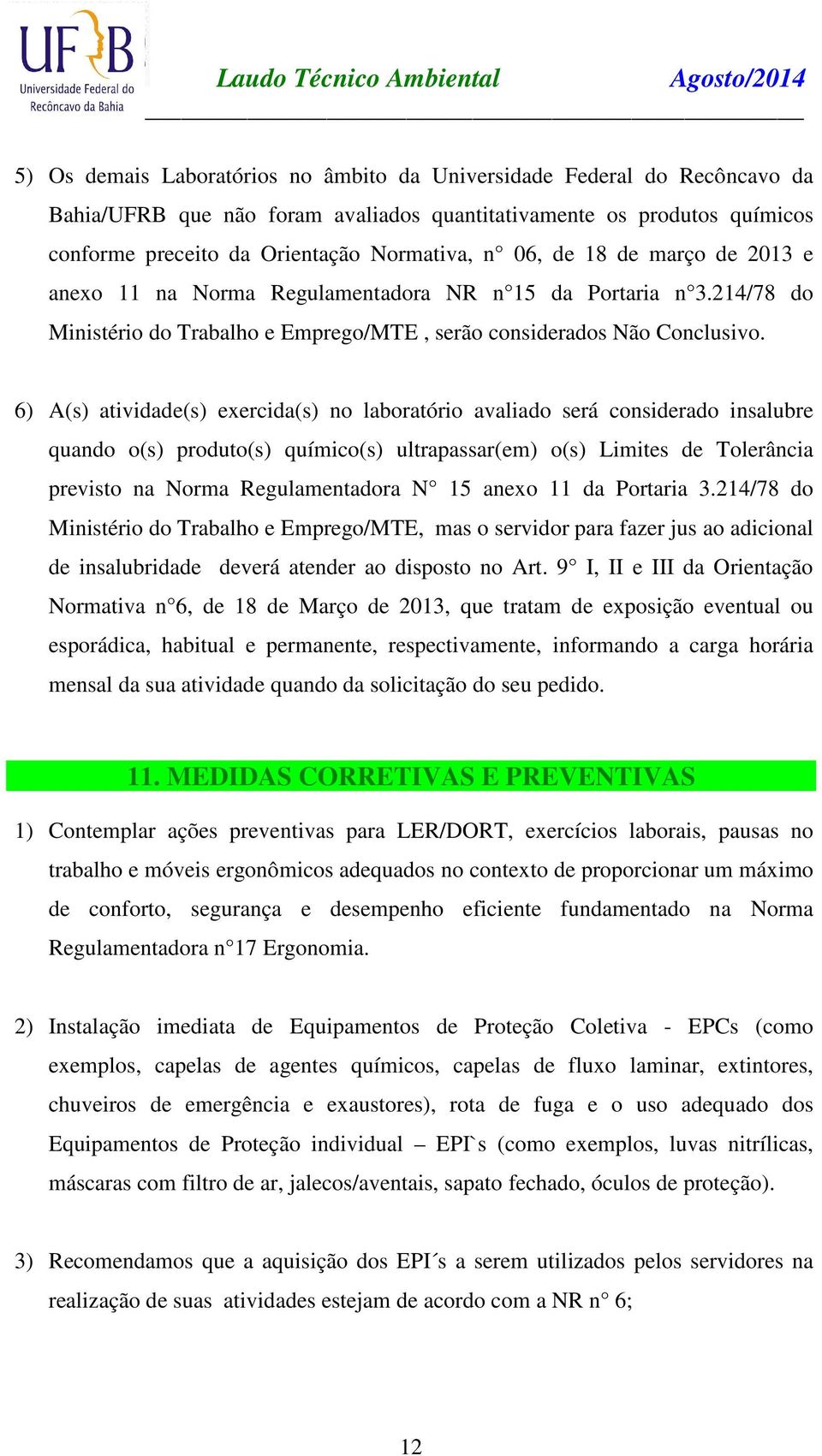 6) A(s) atividade(s) exercida(s) no laboratório avaliado será considerado insalubre quando o(s) produto(s) químico(s) ultrapassar(em) o(s) Limites de Tolerância previsto na Norma Regulamentadora N 15