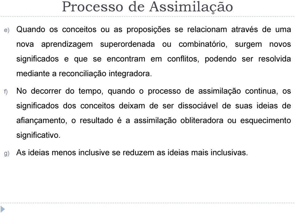 f) No decorrer do tempo, quando o processo de assimilação continua, os significados dos conceitos deixam de ser dissociável de suas ideias