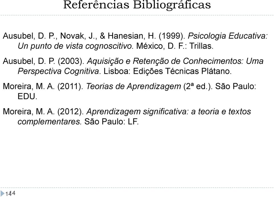 Aquisição e Retenção de Conhecimentos: Uma Perspectiva Cognitiva. Lisboa: Edições Técnicas Plátano. Moreira, M. A.