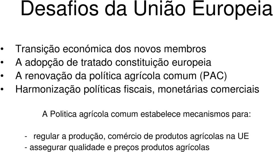 fiscais, monetárias comerciais A Politica agrícola comum estabelece mecanismos para: -