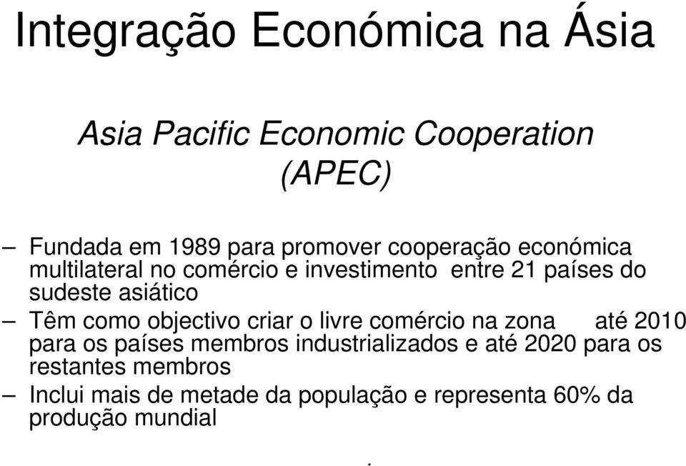 como objectivo criar o livre comércio na zona até 2010 para os países membros industrializados e até