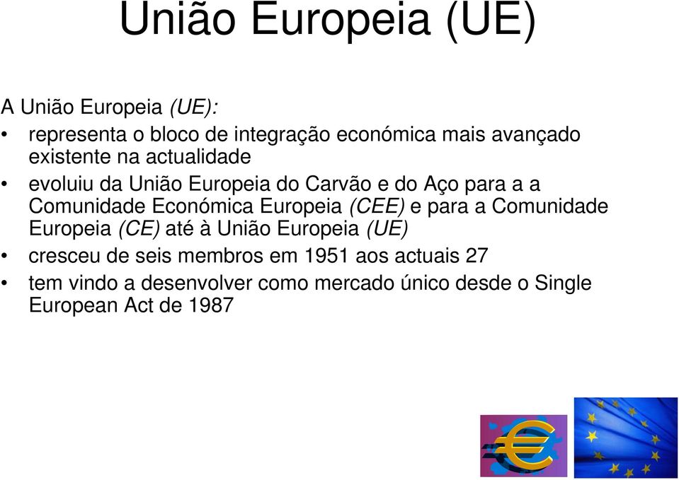 Europeia (CEE) e para a Comunidade Europeia (CE) até à União Europeia (UE) cresceu de seis membros