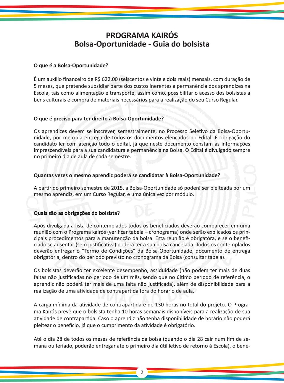 como alimentação e transporte, assim como, possibilitar o acesso dos bolsistas a bens culturais e compra de materiais necessários para a realização do seu Curso Regular.