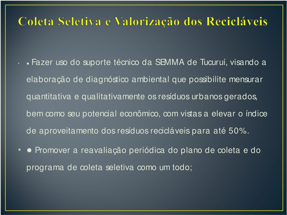 potencial econômico, com vistas a elevar o índice de aproveitamento dos resíduos recicláveis para