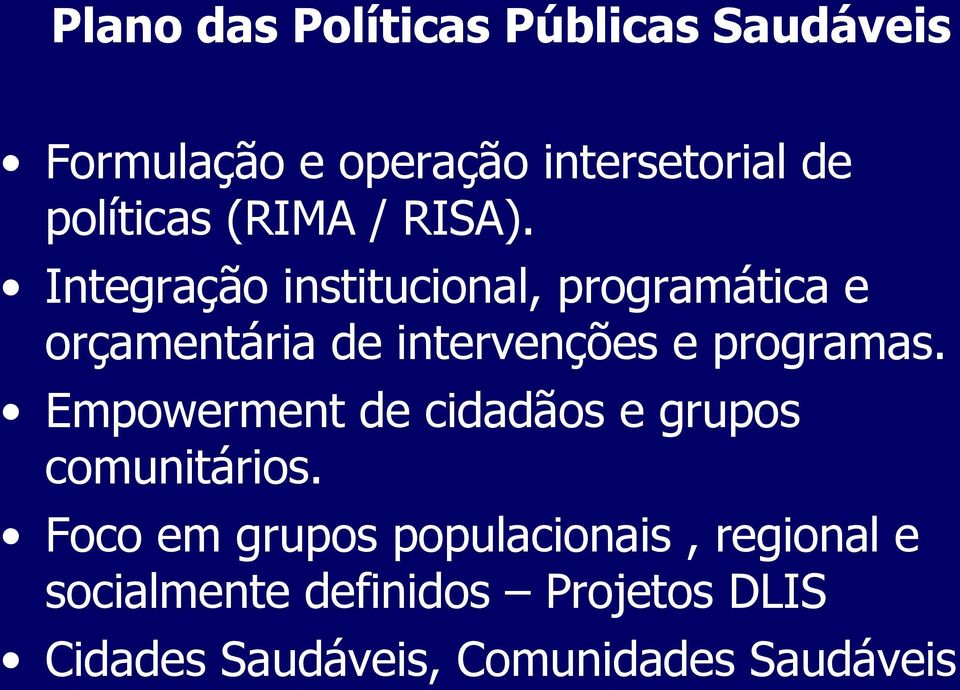 Integração institucional, programática e orçamentária de intervenções e programas.