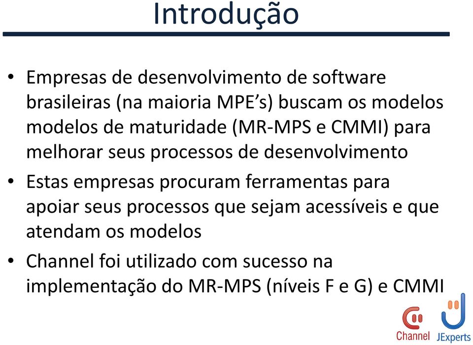 desenvolvimento Estas empresas procuram ferramentas para apoiar seus processos que sejam