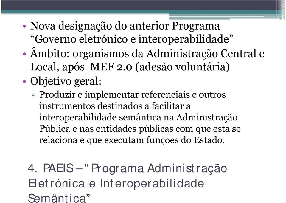 0 (adesão voluntária) Objetivo geral: Produzir e implementar referenciais e outros instrumentos destinados a facilitar