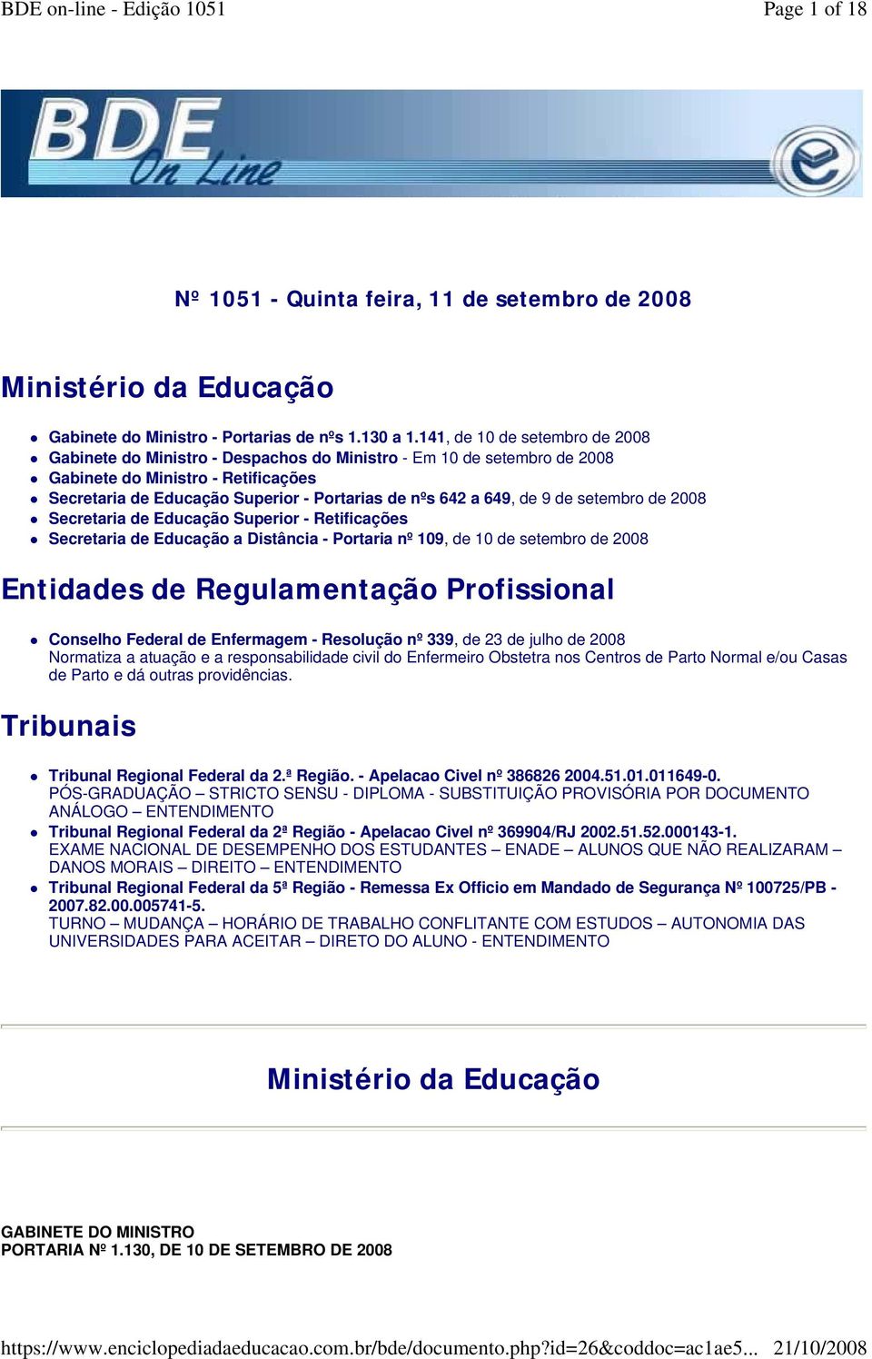 649, de 9 de setembro de 2008 Secretaria de Educação Superior - Retificações Secretaria de Educação a Distância - Portaria nº 109, de 10 de setembro de 2008 Entidades de Regulamentação Profissional