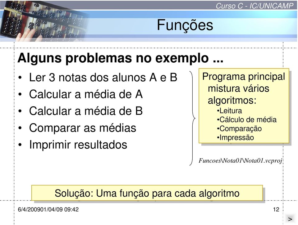 mistura vários algoritmos: Leitura Cálculo de de média média Comparação Impressão