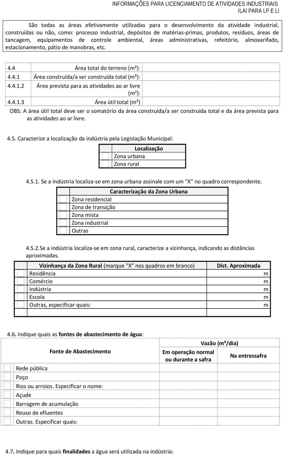 4.1.2 Área prevista para as atividades ao ar livre (m²): 4.4.1.3 Área útil total (m²) OBS: A área útil total deve ser o somatório da área construída/a ser construída total e da área prevista para as atividades ao ar livre.