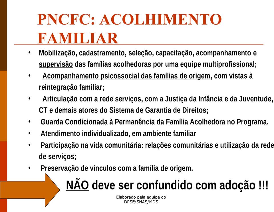 de Garantia de Direitos; Guarda Condicionada à Permanência da Família Acolhedora no Programa.