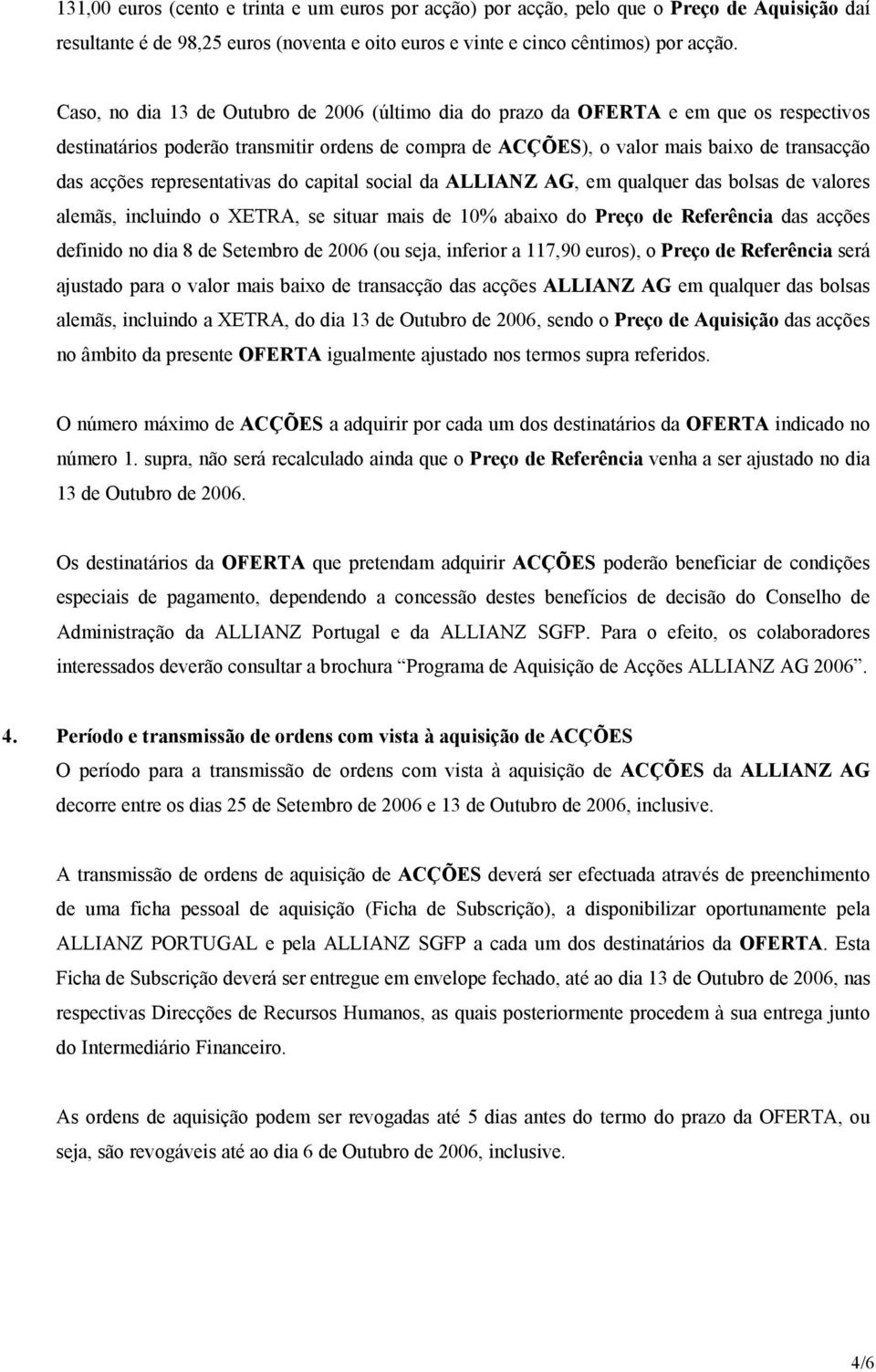 representativas do capital social da ALLIANZ AG, em qualquer das bolsas de valores alemãs, incluindo o XETRA, se situar mais de 10% abaixo do Preço de Referência das acções definido no dia 8 de