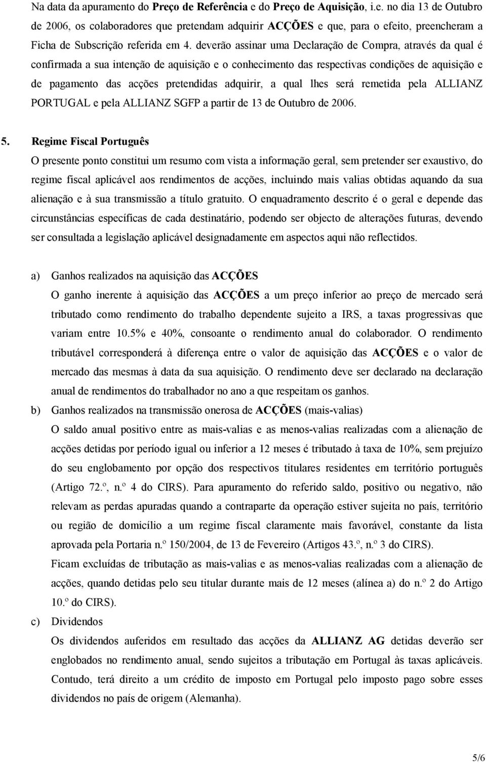 adquirir, a qual lhes será remetida pela ALLIANZ PORTUGAL e pela ALLIANZ SGFP a partir de 13 de Outubro de 2006. 5.