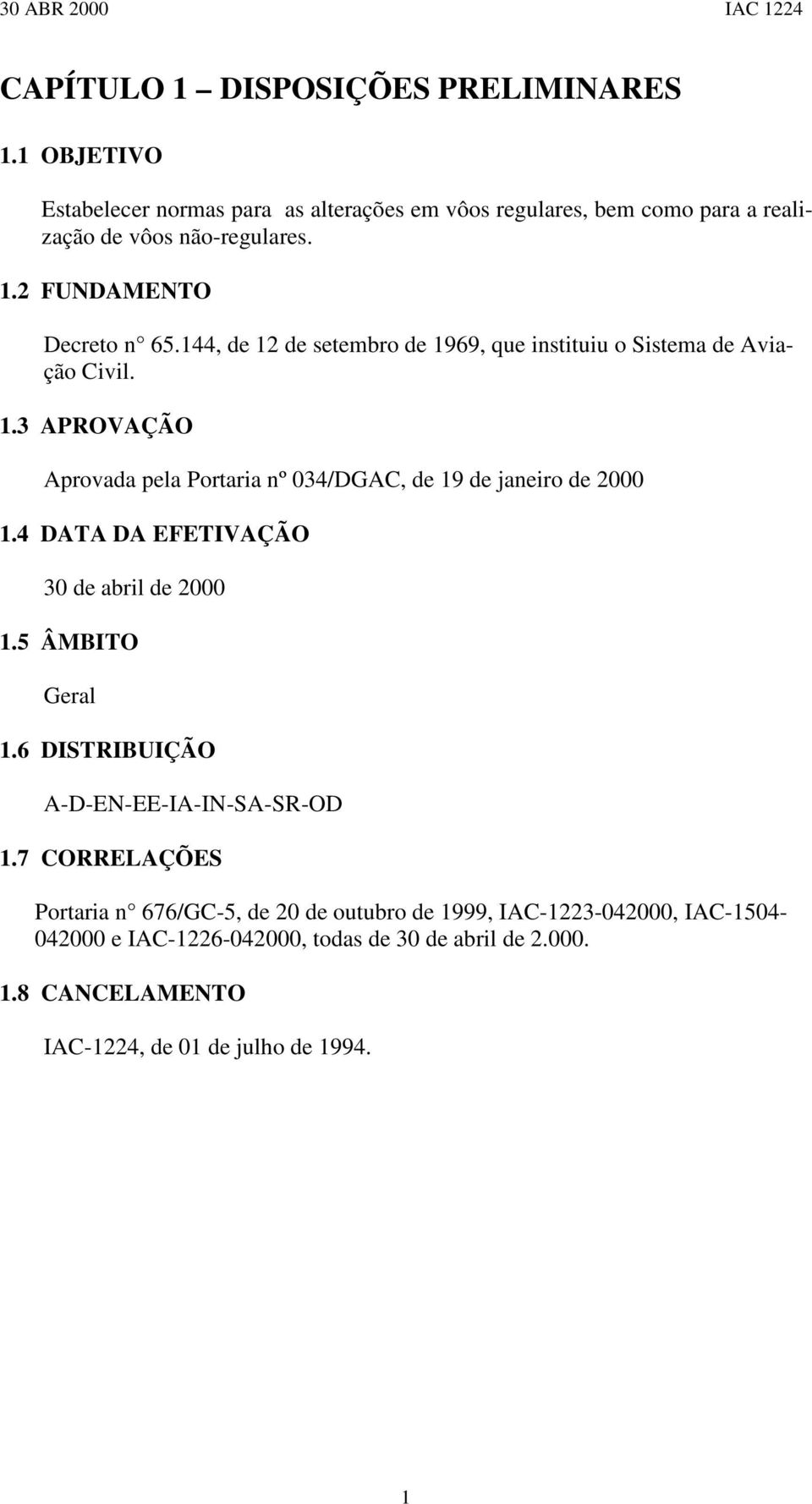 4 DATA DA EFETIVAÇÃO 30 de abril de 2000 1.5 ÂMBITO Geral 1.6 DISTRIBUIÇÃO A-D-EN-EE-IA-IN-SA-SR-OD 1.