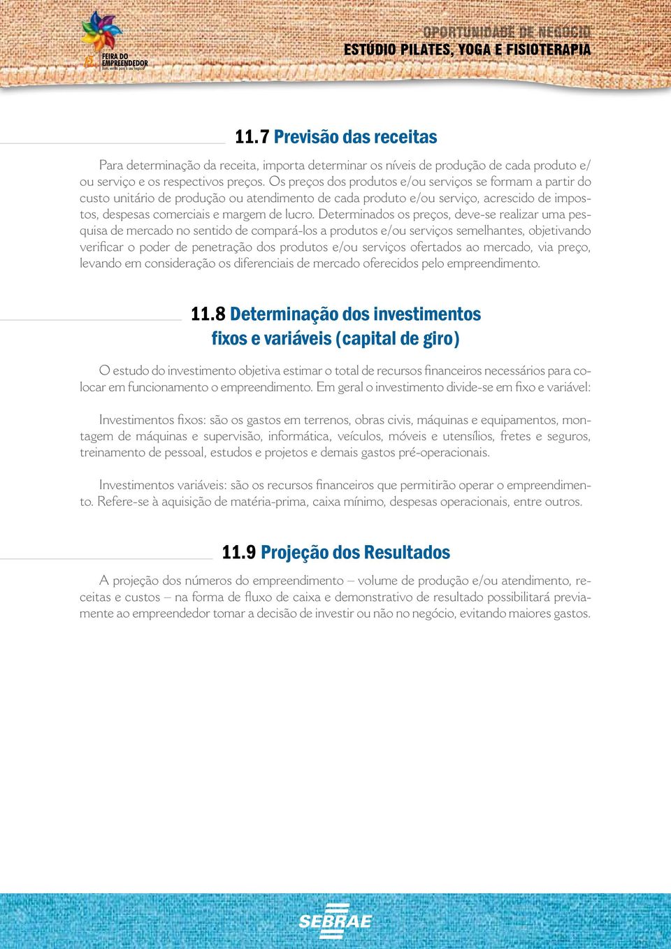 Determinados os preços, deve-se realizar uma pesquisa de mercado no sentido de compará-los a produtos e/ou serviços semelhantes, objetivando verificar o poder de penetração dos produtos e/ou serviços