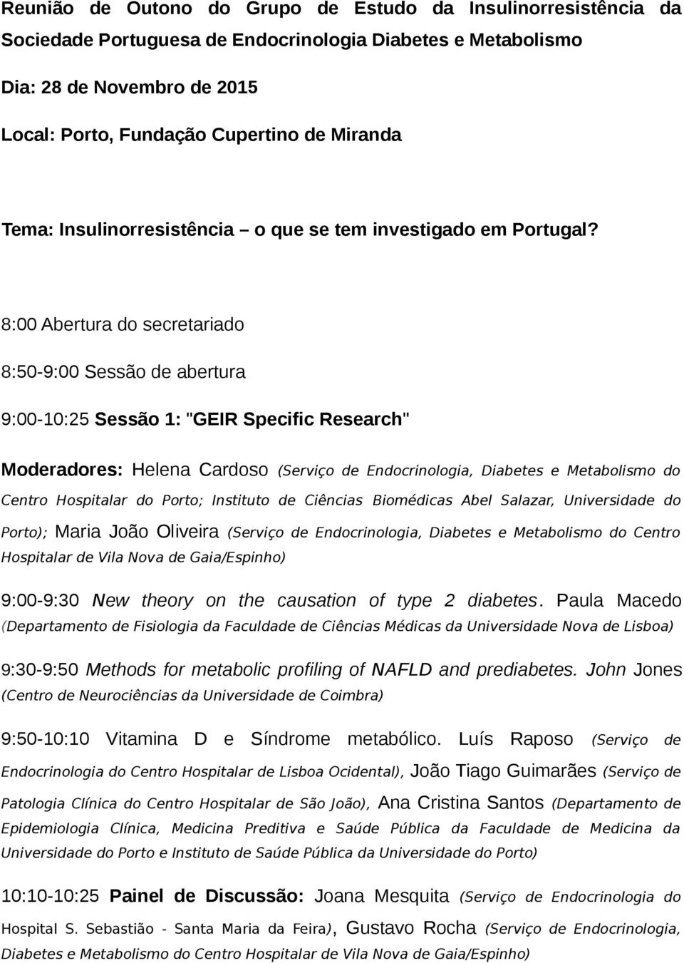 8:00 Abertura do secretariado 8:50-9:00 Sessão de abertura 9:00-10:25 Sessão 1: "GEIR Specific Research" Moderadores: Helena Cardoso (Serviço de Endocrinologia, Diabetes e Metabolismo do Centro