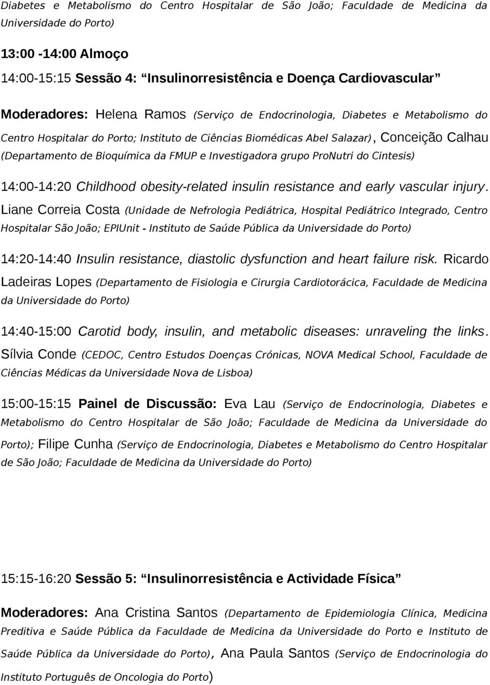 Bioquímica da FMUP e Investigadora grupo ProNutri do Cintesis) 14:00-14:20 Childhood obesity-related insulin resistance and early vascular injury.