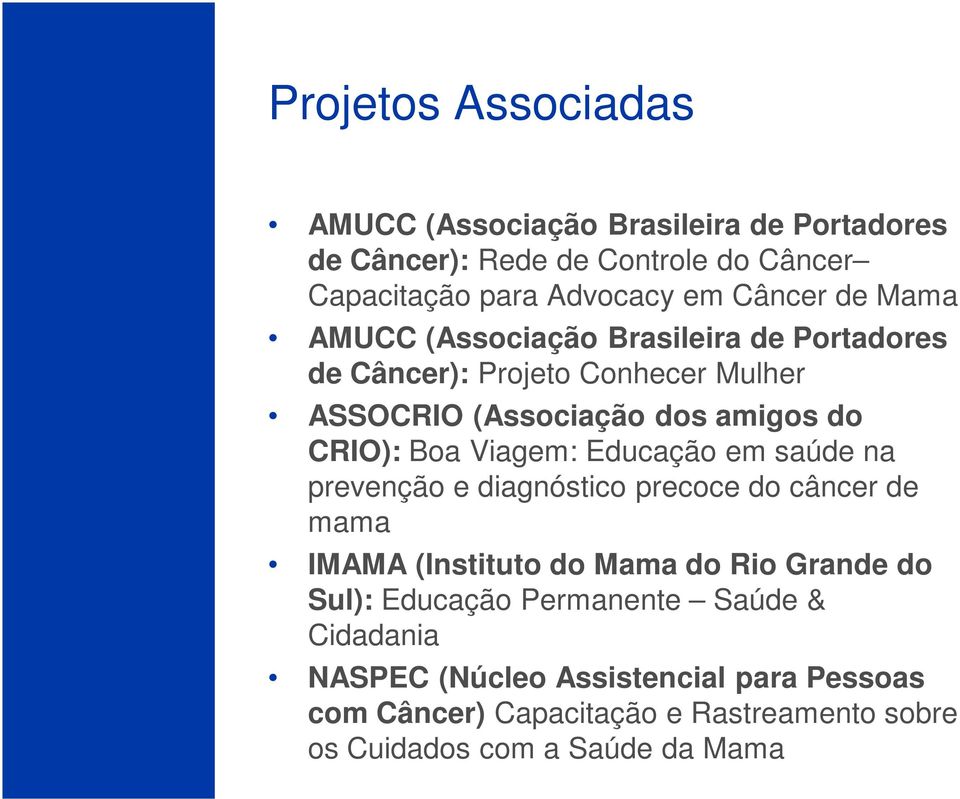 Viagem: Educação em saúde na prevenção e diagnóstico precoce do câncer de mama IMAMA (Instituto do Mama do Rio Grande do Sul): Educação