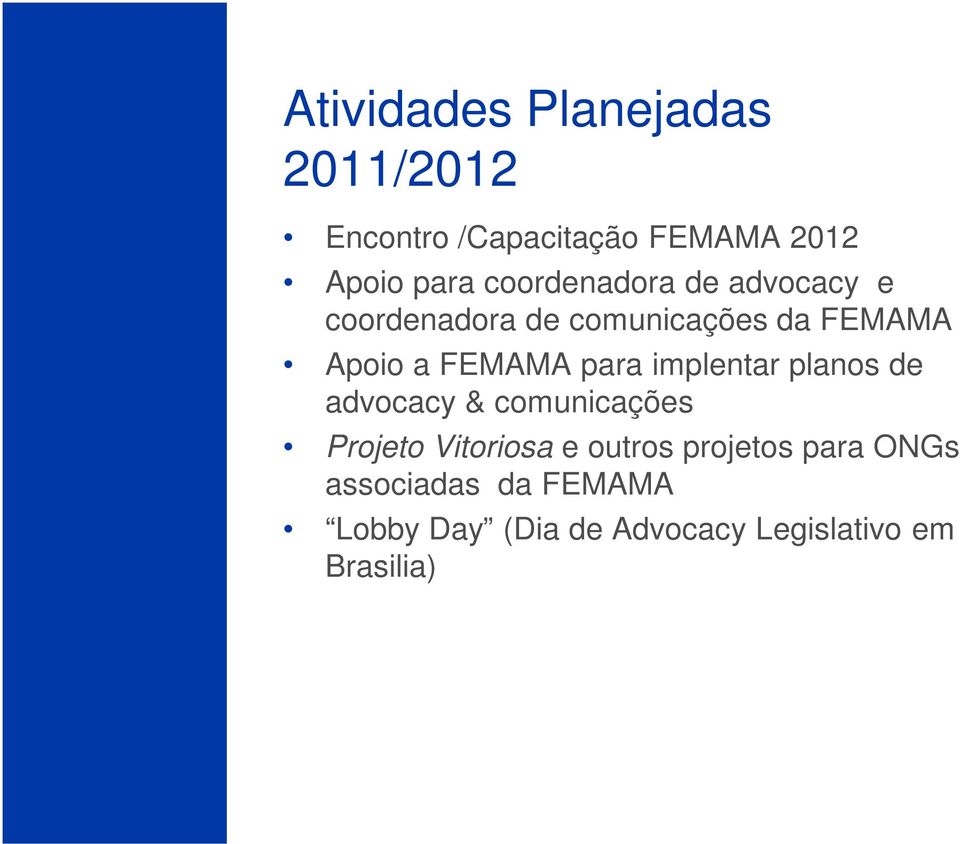 para implentar planos de advocacy & comunicações Projeto Vitoriosa e outros