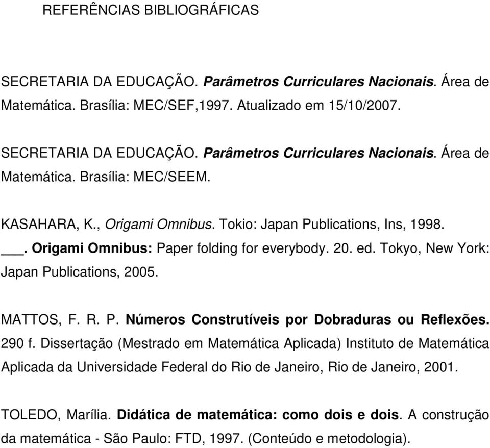 290 f. Dissertação (Mestrado em Matemática Aplicada) Instituto de Matemática Aplicada da Universidade Federal do Rio de Janeiro, Rio de Janeiro, 2001. TOLEDO, Marília.