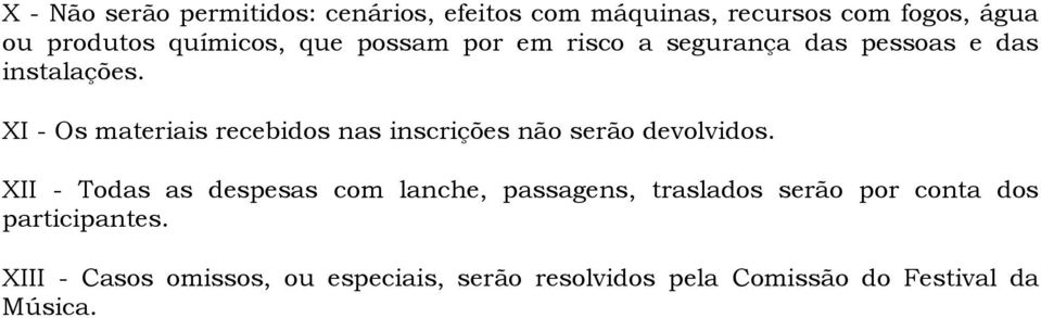 XI - Os materiais recebidos nas inscrições não serão devolvidos.