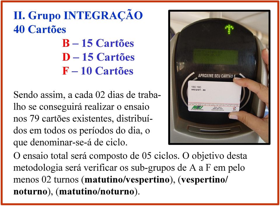 denominar-se-á de ciclo. O ensaio total será composto de 05 ciclos.