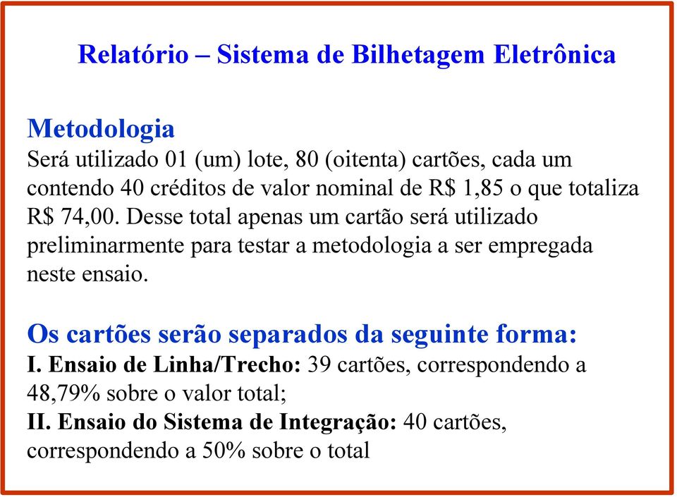 Desse total apenas um cartão será utilizado preliminarmente para testar a metodologia a ser empregada neste ensaio.