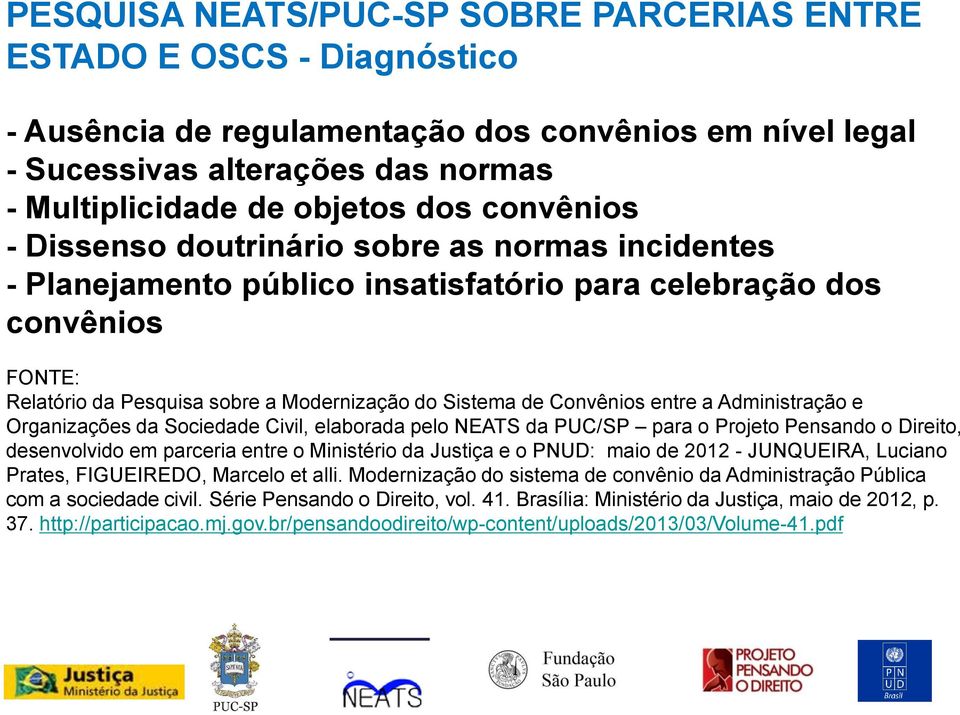 Convênios entre a Administração e Organizações da Sociedade Civil, elaborada pelo NEATS da PUC/SP para o Projeto Pensando o Direito, desenvolvido em parceria entre o Ministério da Justiça e o PNUD: